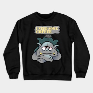 I need some coffee Crewneck Sweatshirt